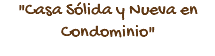 "Casa Sólida y Nueva en Condominio"